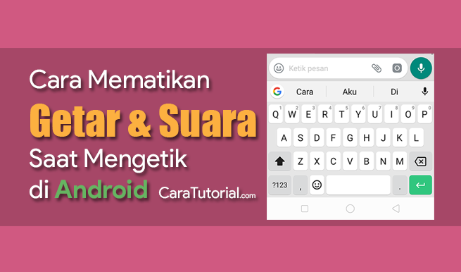 Cara Mematikan Getar dan Suara Saat Mengetik Pada Keyboard Android Cara Mematikan Getar dan Suara Saat Mengetik Pada Keyboard Android
