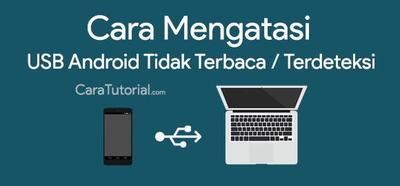 Cara Mengatasi USB Android Tidak Terbaca di Komputer / Laptop Cara Mengatasi USB Android Tidak Terbaca di Komputer / Laptop