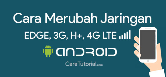 Cara Merubah Jaringan EDGE ke 3G HSDPA & 4G LTE