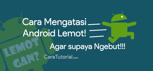 Cara Agar Android Tidak Lemot Cara Agar Android Tidak Lemot