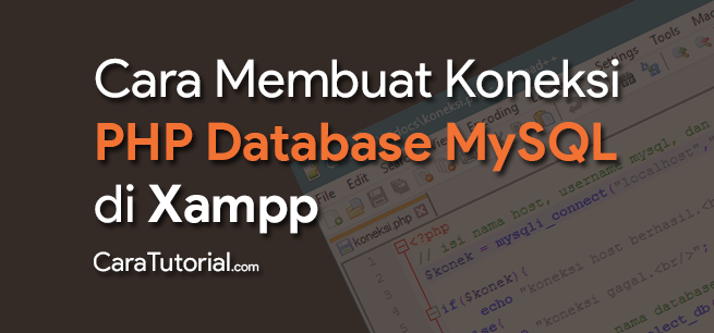 Cara Membuat Koneksi PHP dengan Database MySQL Xampp Cara Membuat Koneksi PHP dengan Database MySQL Xampp