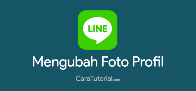 Cara Mengubah Foto Profil LINE Mudah & Cepat Cara Mengubah Foto Profil LINE Mudah & Cepat
